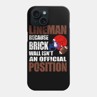 Lineman Because Brick Wall Isn't An Official Position Shirt Phone Case