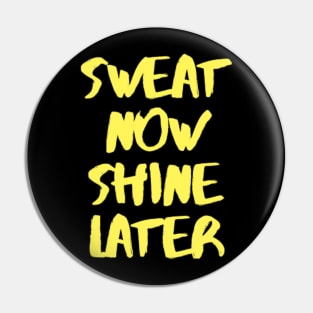 sweat now shine later Pin