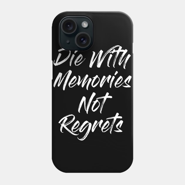 Die With Memories Not Regrets Phone Case by Alema Art