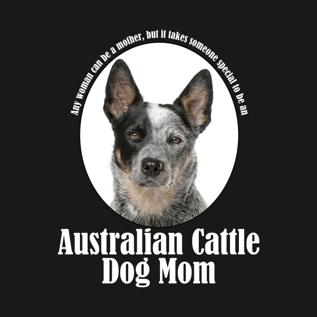 Australian Cattle Dog Mom by You Had Me At Woof