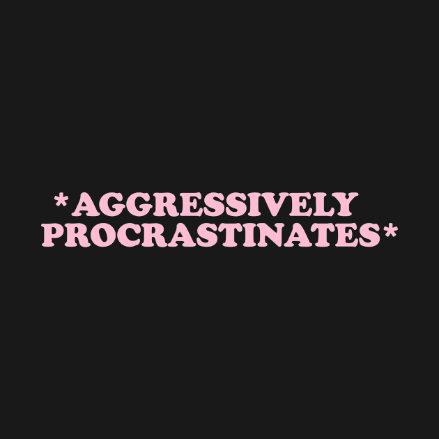 Aggressively Procrastinates Shirt - Late shirt Workout Shirt, Gift for her, Social worker shirt by Hamza Froug