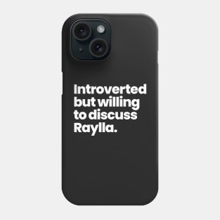 Introverted but willing to discuss Raylla. Phone Case