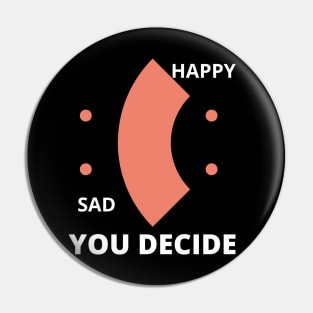 Happy or Sad You Decide Pin