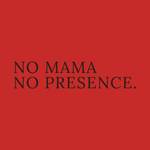 No mama no presence t-shirts, bags, hats, sticker, mugs, hoodie by MIDALE