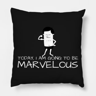 Today, I Am Going To Be Marvelous Pillow