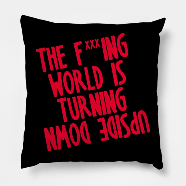 The Fucking world Upside Down Pillow by LanfaTees