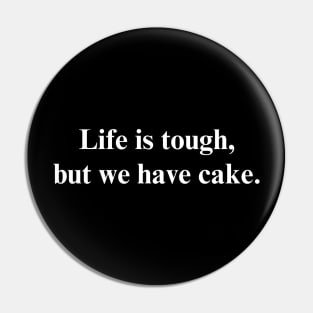 Life is tough, but we have cake. - Positive Vibes Shirt Pin