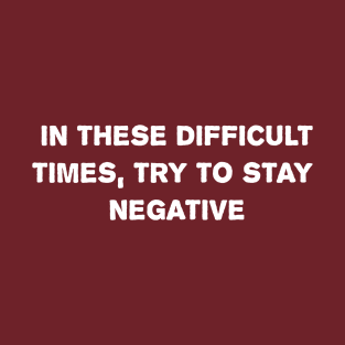 Stay Negative! T-Shirt