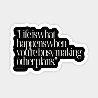 "Life is what happens when you're busy making other plans." - Allen Saunders Motivational Quote Magnet