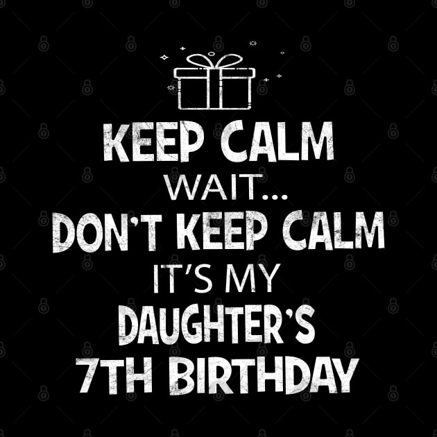 I Cant Keep Calm It's My Daughter's 7th birthday Girl Gift by Grabitees