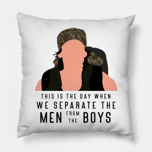 This is the day when we separate the men from the boys Pillow