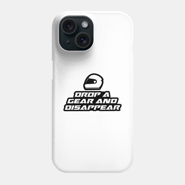 Drop a gear and disappear - Inspirational Quote for Bikers Motorcycles lovers Phone Case by Tanguy44