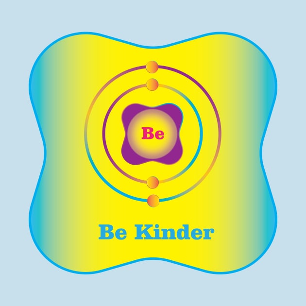 4 - Be - Beryllium: Be Kinder by Storistir