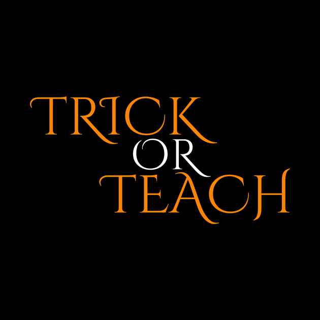 Trick or Teach by RefinedApparelLTD