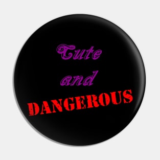 Cute and Dangerous Pin