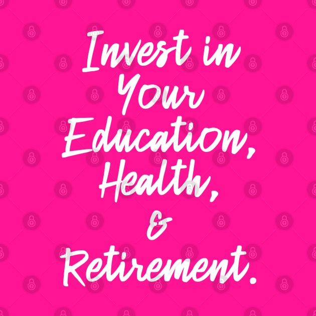 Invest in Your Education, Health and Retirement. | Personal Self | Development Growth | Discreet Wealth | Life Quotes | Hot Pink by Wintre2