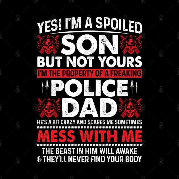 Yes! I'm A Spoiled Son Of Police Dad Proud Police T Shirts For Police Gift For Police Family by Murder By Text