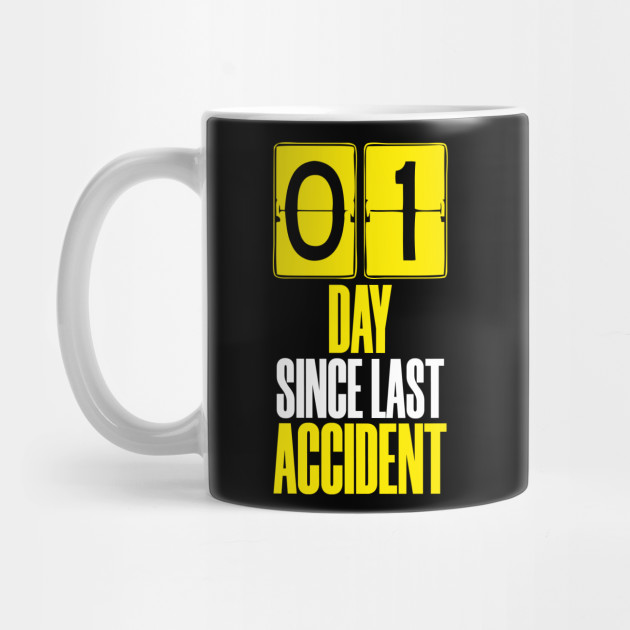 Days Since Last Accident - Accident Prone - Mug | TeePublic Days Since Last Accident - Accident Prone - Mug | TeePublic