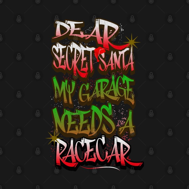 Dear Secret Santa My Garage Needs A Racecar Funny Christmas Car Racing Xmas by Carantined Chao$