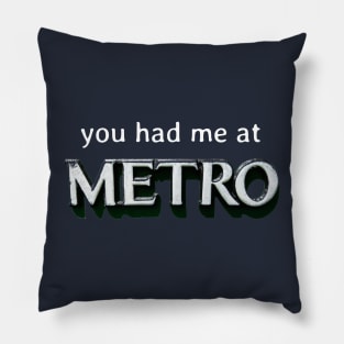 you had me at Metro Pillow