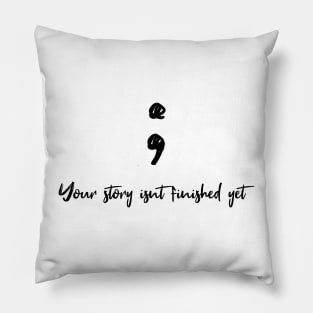 Your story isnt finished yet Pillow