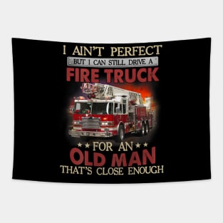 I Ain't Perfect But Can Still Drive A Fire Truck For A Old Man Tapestry