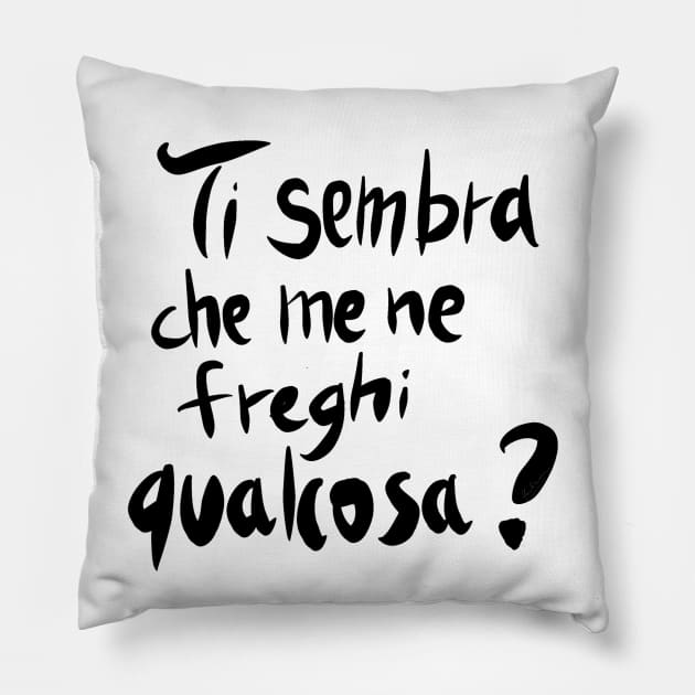 Ti sembra che me ne freghi qualcosa? Pillow by Hoshimem