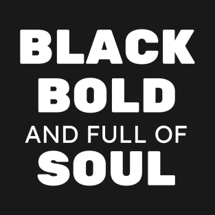 Black Bold and Full of Soul T-Shirt