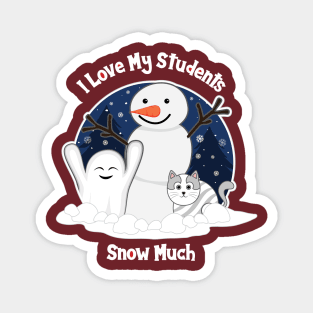 I Love My Students Snow Much design about Snow Day Magnet