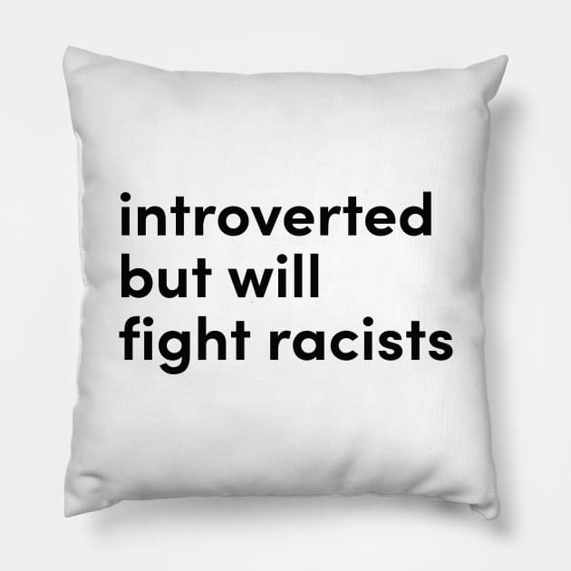 introverted but willing to fight racists Pillow by Eugene and Jonnie Tee's