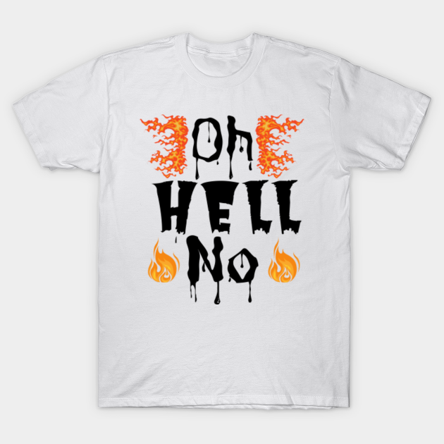 Discover oh hell no - Oh Hell No - T-Shirt