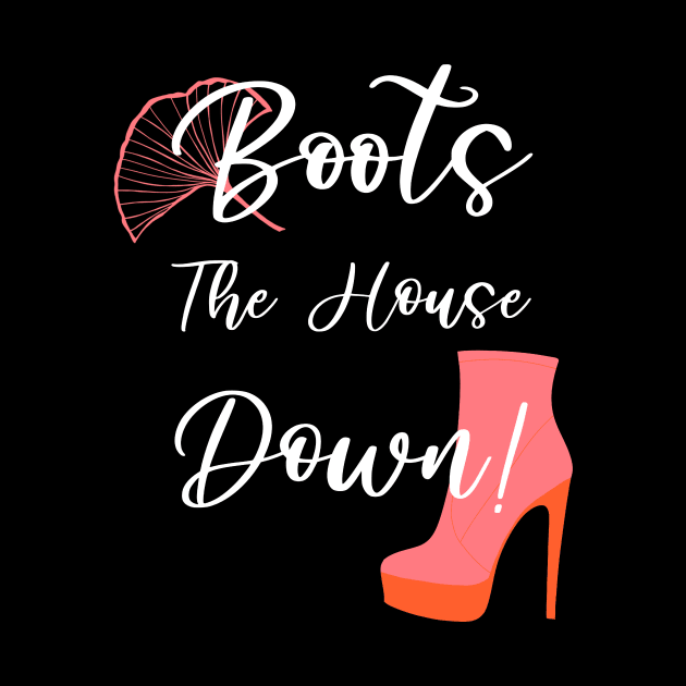 Boots the House Down Funny Drag Queen Quote by ksrogersdesigns
