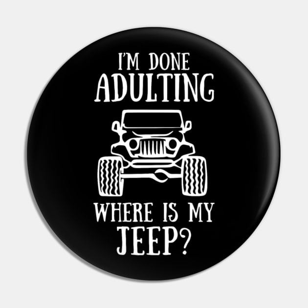 i am done adulting where is my jeep funny offroad 4x4 Pin by loehmanet