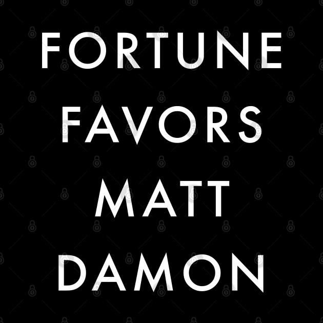 Fortune Favors Matt Damon by BodinStreet