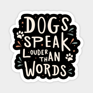 Dogs Speak Louder Than Words Magnet