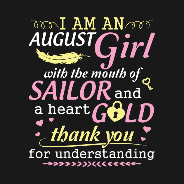 I Am An August Girl With The Mouth Of Sailor And A Heart Of Gold Thank You For Understanding by bakhanh123