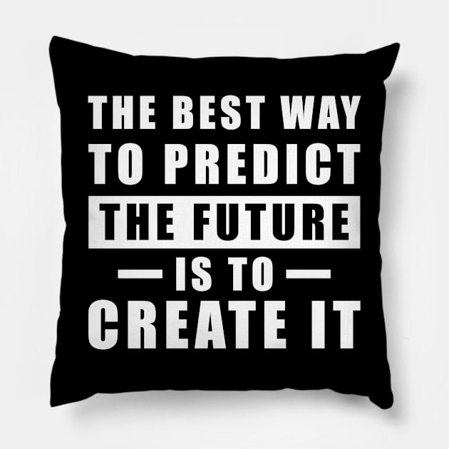 The best way to predict the future is to create it - Inspirational Quote Pillow by DesignWood Atelier