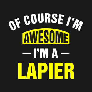 Of Course I'm Awesome, I'm A Lapier, Lapier Family Name T-Shirt