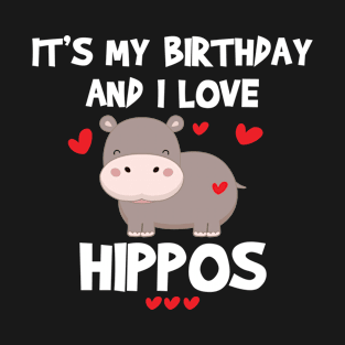 Hippo Lover It's My Birthday and I Love Hippos Gift T-Shirt