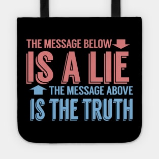 The Message Below Is A Lie The Message Above Is The Truth Tote
