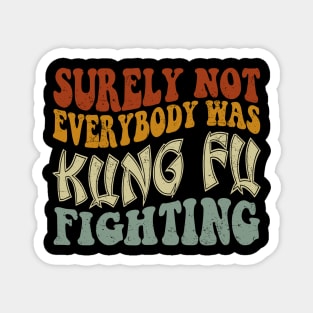 Funny groovy Surely Not Everybody was Kung Fu Fighting Magnet