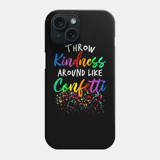 Throw Kindness Around Like Confetti Phone Case