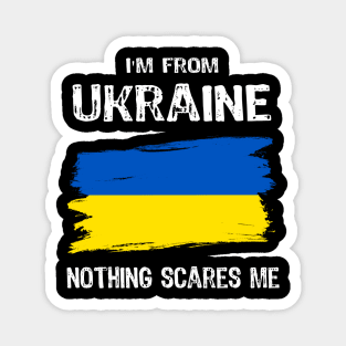 I am from Ukraine Nothing Scares Me Magnet