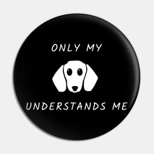 Only My Dog Understands Me Pin