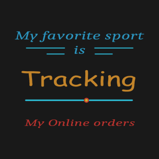 My favorite sport is tracking my online orders 1 T-Shirt