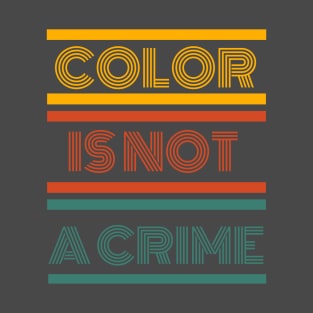 Color is not a crime T-Shirt