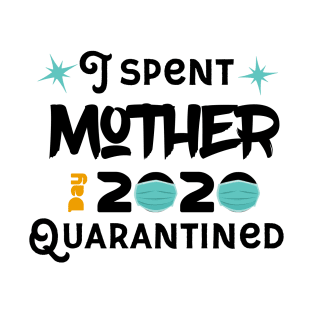 I Spent Mother Day Quarantined T-Shirt