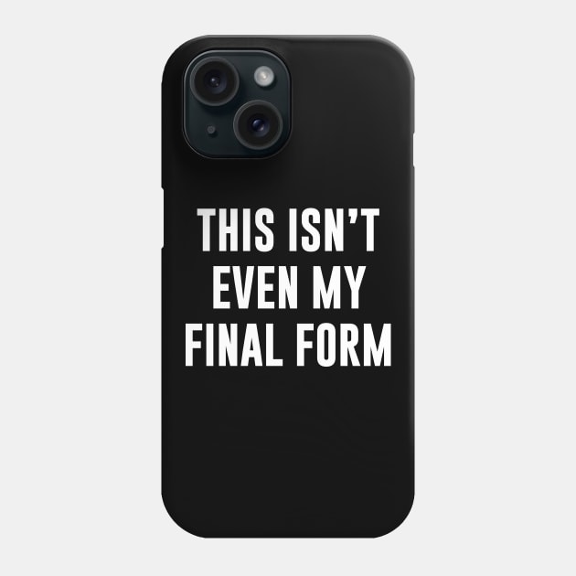 This Isn't Even My Final Form Phone Case by sunima