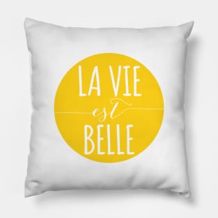 la vie est belle, life is beautiful Pillow