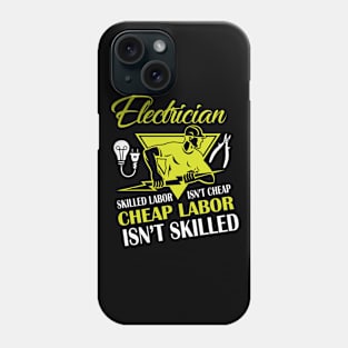 Electrician Skilled Labor Isn't Cheap Cheap Labor Isn't Skilled Phone Case